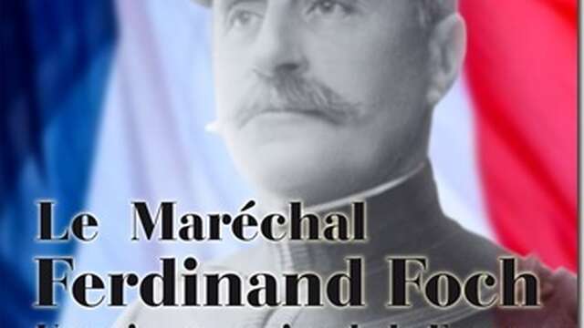 Conférence: Le Maréchal Foch, une vie au service de la France