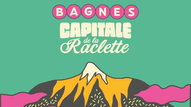 Bagnes Capitale de la Raclette