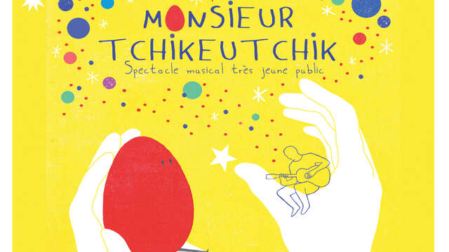Spectacle musical très jeune public : Monsieur Tchikeutchik