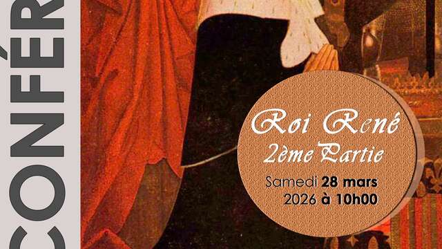 Conférence : Roi René, 2e Partie