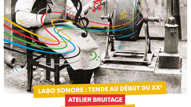 Atelier bruitage : "Labo sonore : Tende au début du XXe"