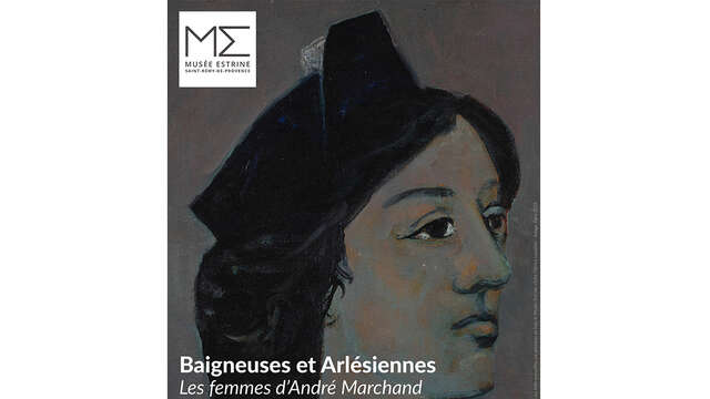 Exhibition at the Musée Estrine: Bathers and Arlesiennes, the women of André Marchand