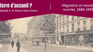 Visite guidée - Terre d’accueil ? Migration et monde ouvrier à la Plaine Saint-Denis, 1880-1945