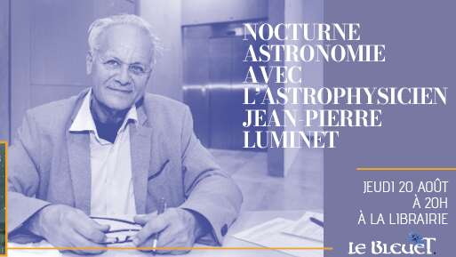 Nocturne astronomie avec l’astrophysicien Jean-Pierre Luminet au Bleuet