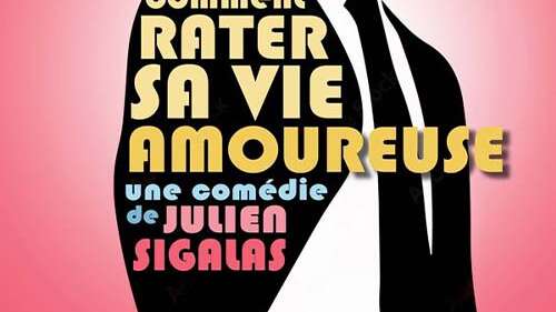 Comment rater sa vie amoureuse - comédie