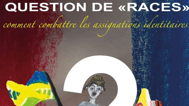 Question de "races" : Comment combattre les assignations identitaires ?