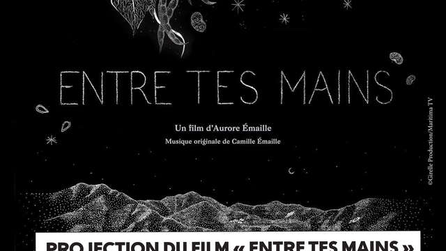 Projection du film "Entre tes mains"