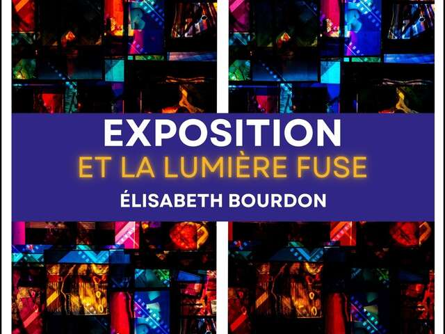 Exhibition: Et la lumière fuse