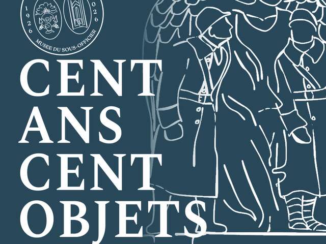 Musée du Sous-officier : Exposition temporaire "Cent ans - Cent Objets"