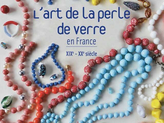 Inauguration Exposition - L’art de la perle de verre en France aux XIXe et XXe siècles