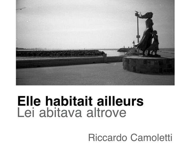 EXPOSITION ELLE HABITAIT AILLEURS / LEI ABITAVA LATROVE - RICCARDO CAMOLETTI