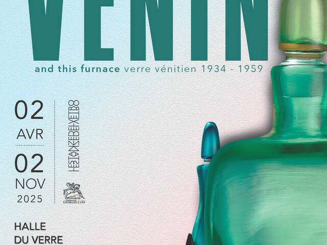 « PAOLO VENINI AND HIS FURNACE » – VERRE VÉNITIEN » EXPOSITION TEMPORAIRE, HALLE DU VERRE