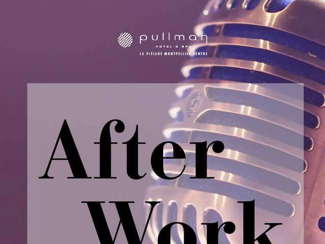 AFTERWORK AU PULLMAN LA PLEIADE MONTPELLIER CENTRE****