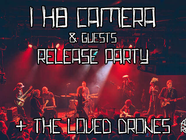 I H8 CAMERA release show + THE LOVED DRONES