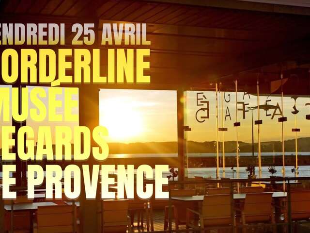 Soirée Borderline au musée Regards de Provence