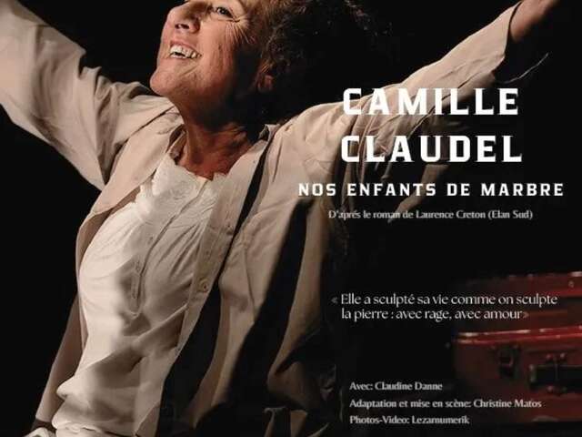 Théâtre 'Camille Claudel, mes enfants de marbre' - Théâtre des 2 Mondes