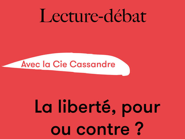 Lecture-débat : La liberté, pour ou contre ? - Cie Cassandre