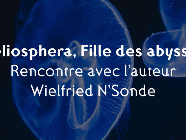 Rencontre littéraire avec l'auteur de Heliosphera, Fille des abysses, Wielfried N'Sonde