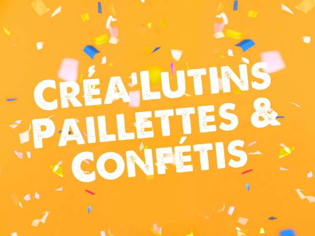 Créa’Lutins : Paillettes & Confétis