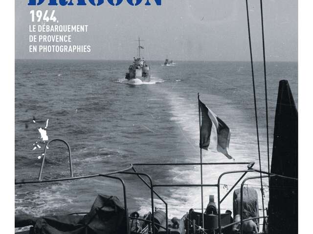 Exposition - Opération Dragoon. 1944, le Débarquement de Provence en photographies