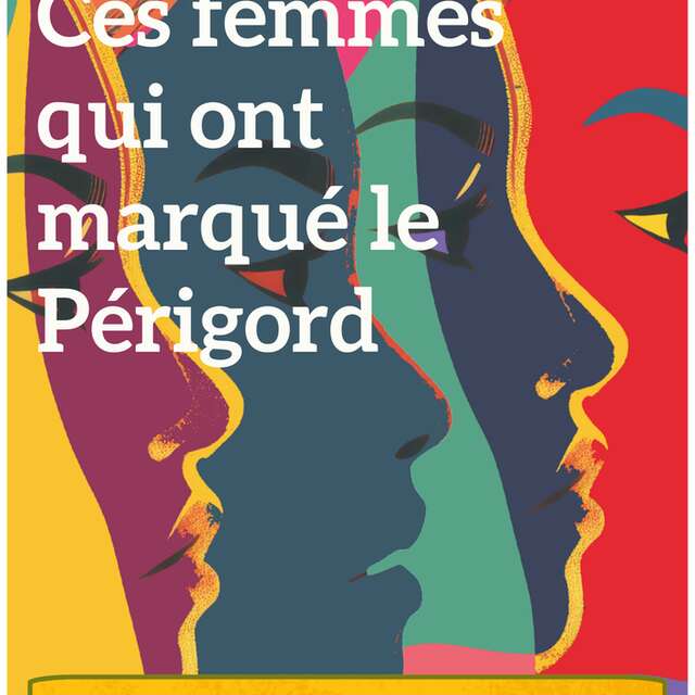 Ces Femmes qui ont marqué le Périgord !