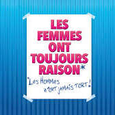 Les femmes ont toujours raison, les hommes n’ont jamais tort !