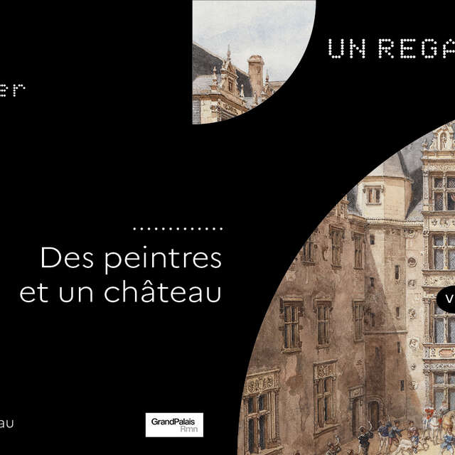 Un regard sur des peintres et un château