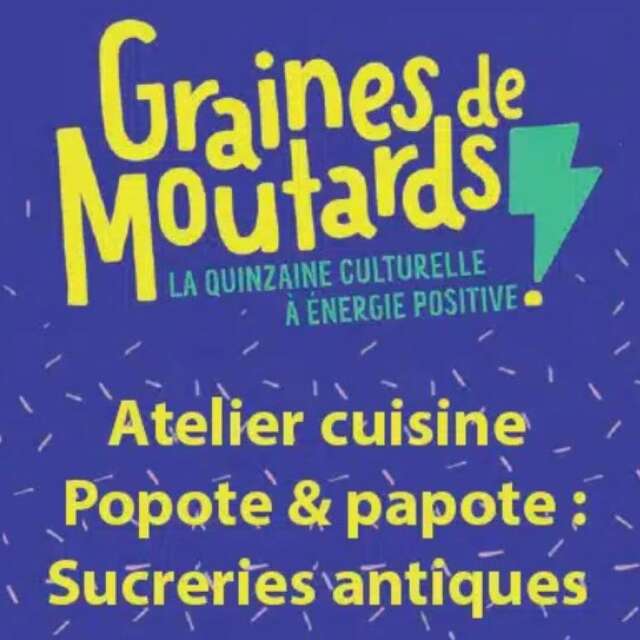 Graines de Moutards à Figeac, popote & papote : sucreries antiques