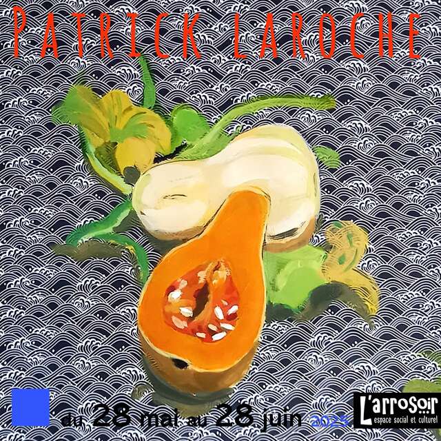 Exposition Patrick LAROCHE à l'Arrosoir