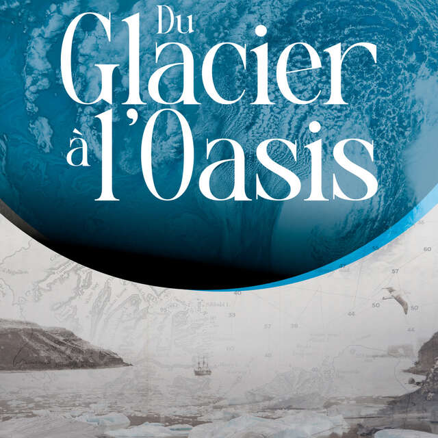 EXPO EN PLEIN AIR - DU GLACIER À L'OASIS