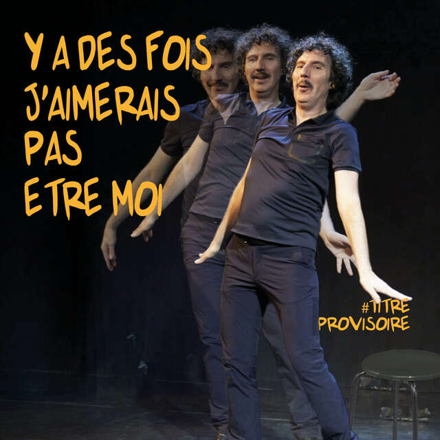 Spectacle "Y’a des fois j'aimerais pas être moi" à Petite-Forêt