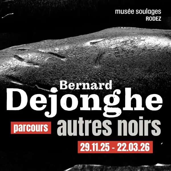 MUSÉE SOULAGES : PARCOURS "BERNARD DEJONGHE. AUTRES NOIRS"
