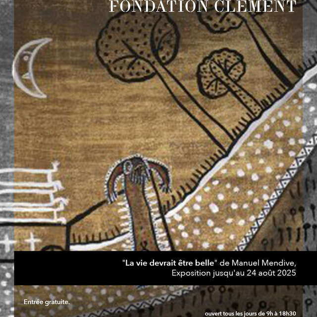 Exposition « La vie devrait être belle » (Musée Fondation Clément)