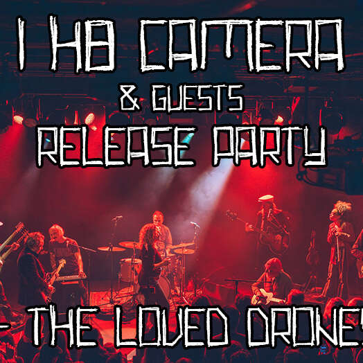 I H8 CAMERA release show + THE LOVED DRONES