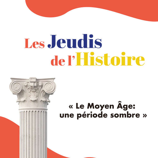 Les jeudis de l'histoire : Le Moyen-Age, une période sombre