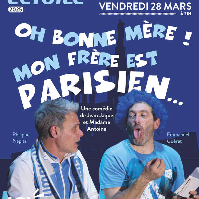 COMPLET - Les Soirées de l'Etoile - oh bonne mère mon frère est parisien