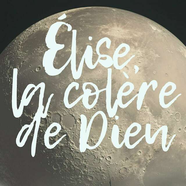 Théâtre - Elise, la colère de Dieu