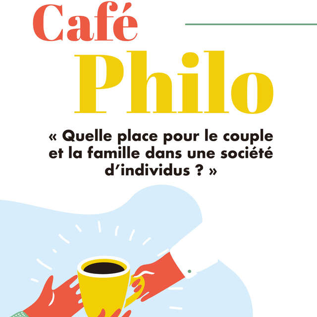 Café philo : Quelle place pour le couple et la famille dans une société d'individus ?