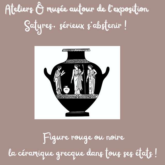 Les Ateliers Ô musée - Figure rouge ou noire : la céramique grecque dans tous ses états !