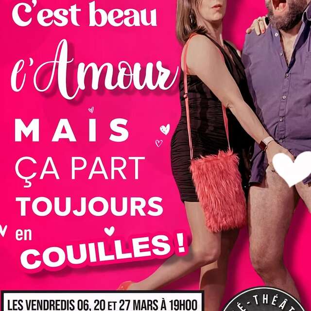 Comédie - C'est beau l'amour, mais ça part toujours en couilles !