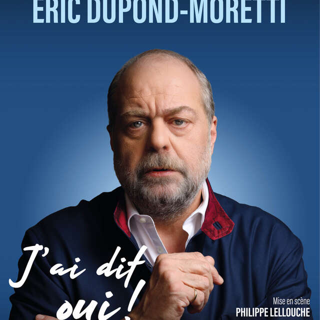 Spectacle : Eric Dupont-Moretti : J'ai dit oui !