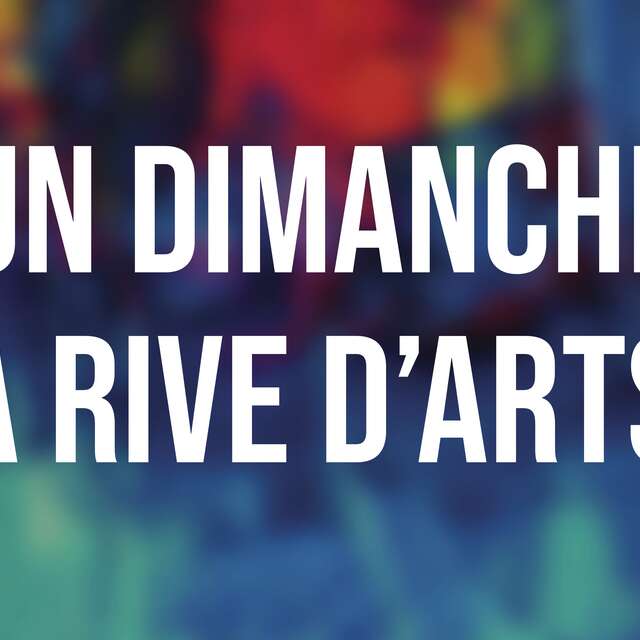 Un domingo en Rive d'Arts #7 - Puertas abiertas | Encuentros | Talleres | Actividades