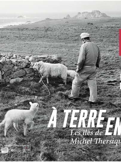 Exposition photographies "A terre en mer, les îles de Michel Thersiquel"