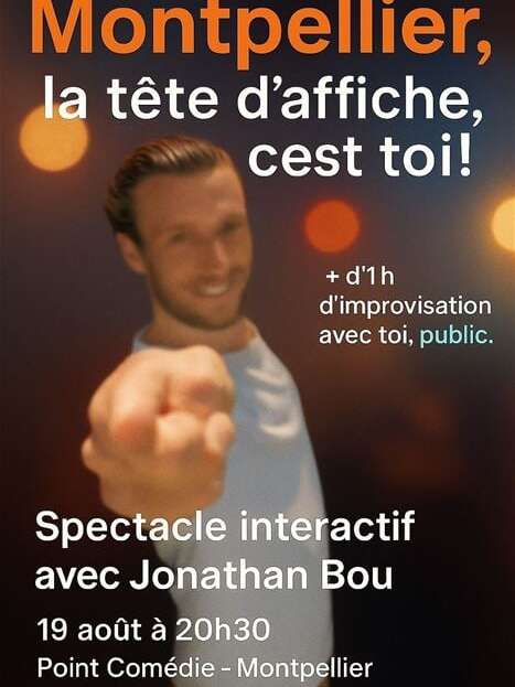 JONATHAN BOU DANS MONTPELLIER, LA TÊTE D'AFFICHE C'EST TOI
