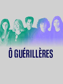 Spectacle -  Ô Guérillères