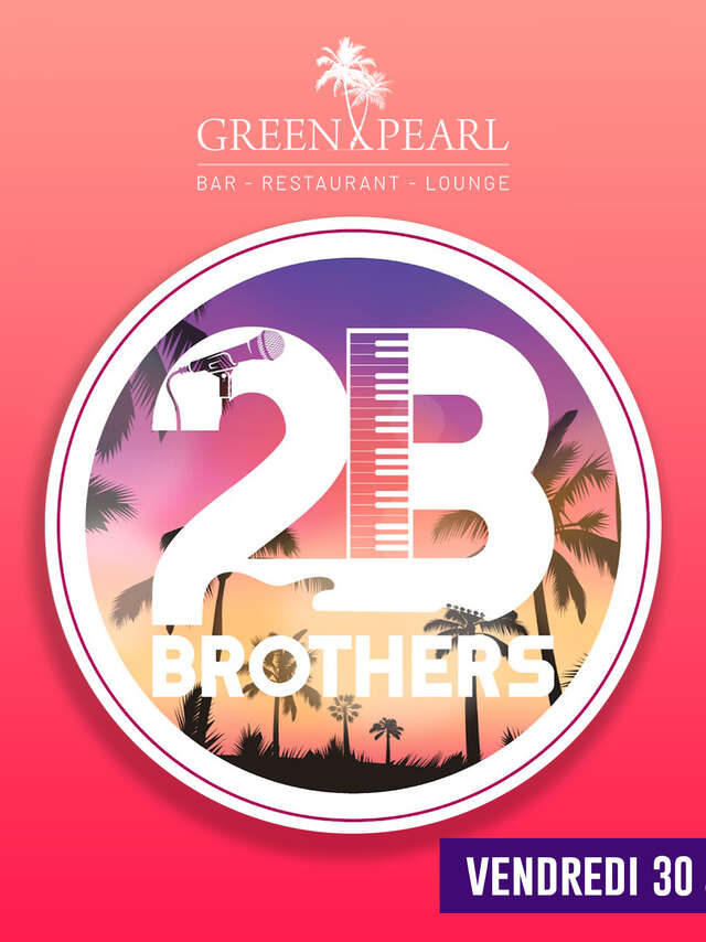 2B Brothers en concert - Le Green Pearl Restaurant