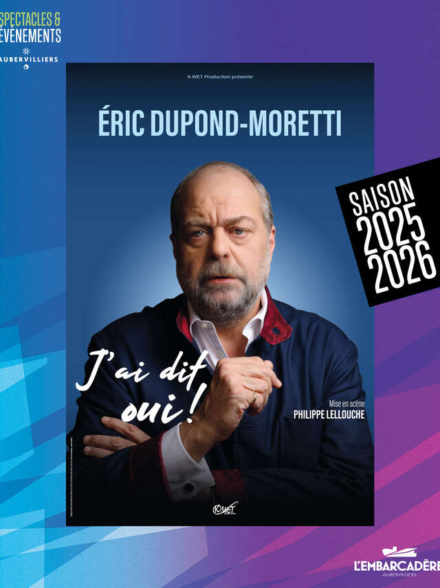 Spectacle - Éric Dupond-Moretti - J'ai dit oui !