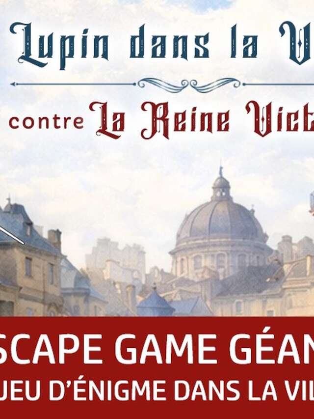 Escape game géant - Lupin dans la ville contre la reine Victoria