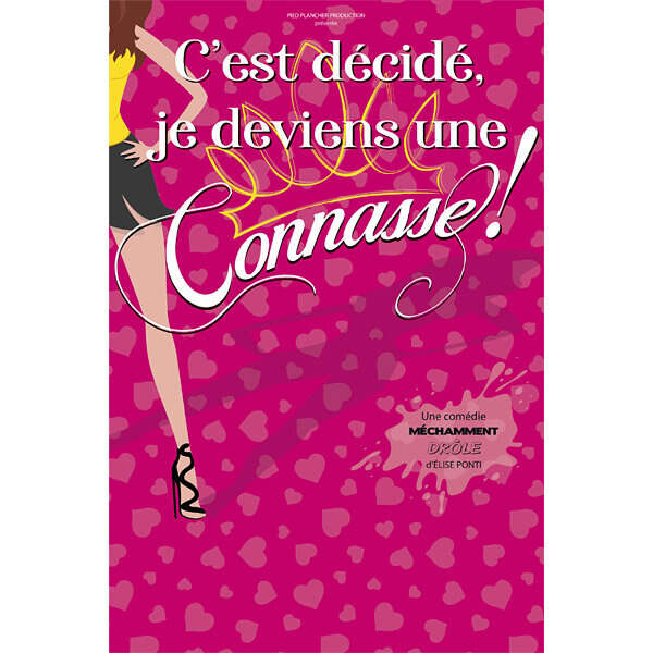 COMÉDIE : C'EST DÉCIDÉ, JE DEVIENS UNE CONNASSE !