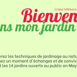 BIENVENUE DANS MON JARDIN AU NATUREL - Jardin du Domaine du Fort BIENVENUE DANS MON JARDIN AU NATUREL - Jardin du Domaine du Fort